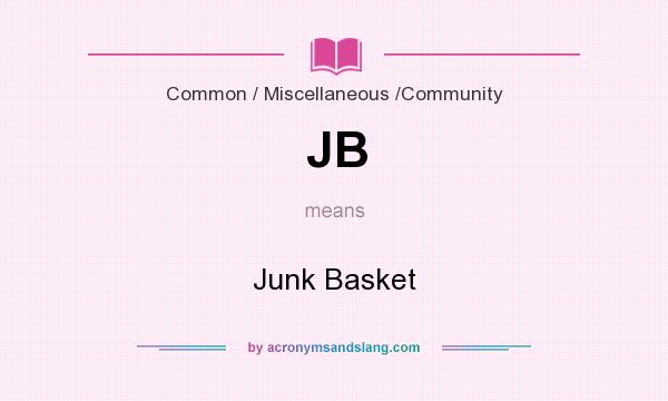 What does JB mean? It stands for Junk Basket