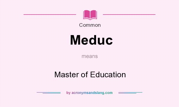 What does Meduc mean? It stands for Master of Education