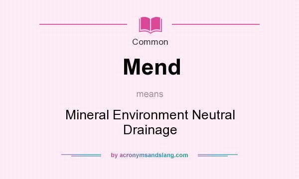 What does Mend mean? It stands for Mineral Environment Neutral Drainage