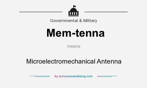 What does Mem-tenna mean? It stands for Microelectromechanical Antenna