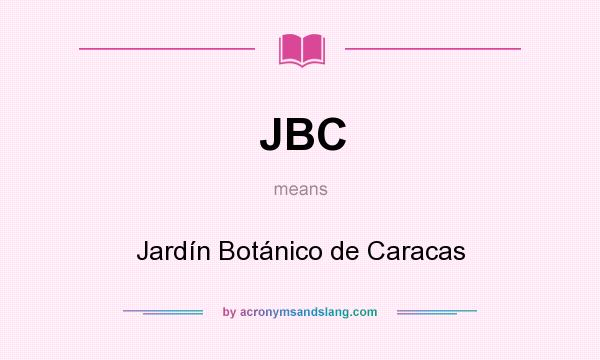 What does JBC mean? It stands for Jardín Botánico de Caracas