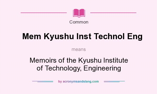 What does Mem Kyushu Inst Technol Eng mean? It stands for Memoirs of the Kyushu Institute of Technology, Engineering
