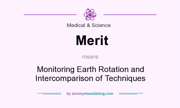What does Merit mean? It stands for Monitoring Earth Rotation and Intercomparison of Techniques