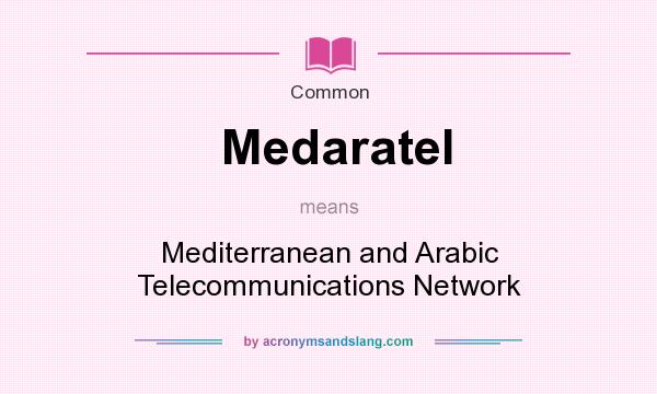 What does Medaratel mean? It stands for Mediterranean and Arabic Telecommunications Network