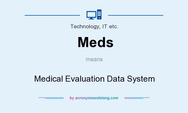 What does Meds mean? It stands for Medical Evaluation Data System