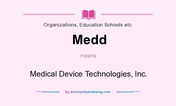 What does Medd mean? It stands for Medical Device Technologies, Inc.
