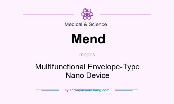What does Mend mean? It stands for Multifunctional Envelope-Type Nano Device