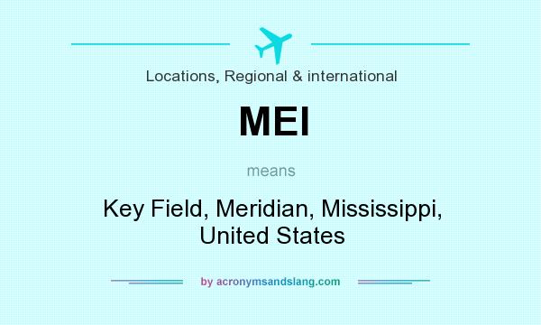 What does MEI mean? It stands for Key Field, Meridian, Mississippi, United States