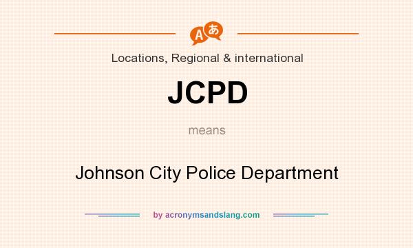 What does JCPD mean? It stands for Johnson City Police Department