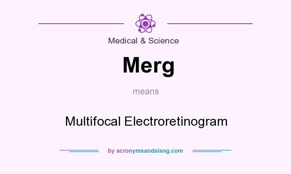What does Merg mean? It stands for Multifocal Electroretinogram