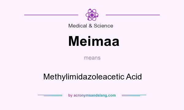 What does Meimaa mean? It stands for Methylimidazoleacetic Acid