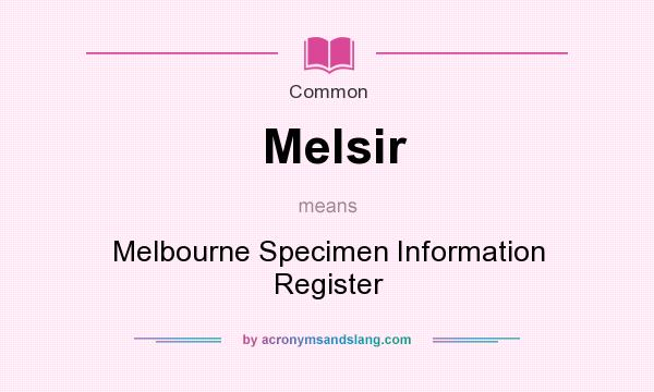 What does Melsir mean? It stands for Melbourne Specimen Information Register