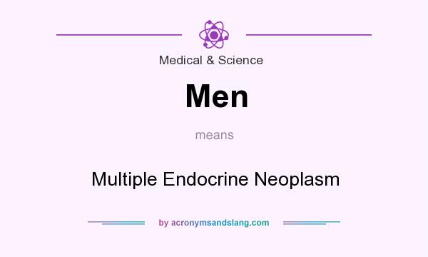 What does Men mean? It stands for Multiple Endocrine Neoplasm