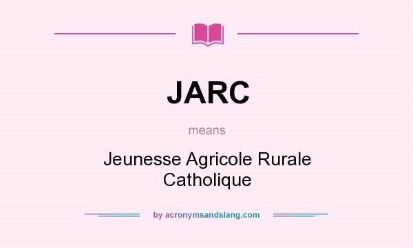 What does JARC mean? It stands for Jeunesse Agricole Rurale Catholique
