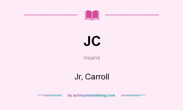 What does JC mean? It stands for Jr, Carroll