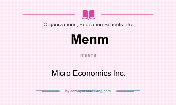What does Menm mean? It stands for Micro Economics Inc.
