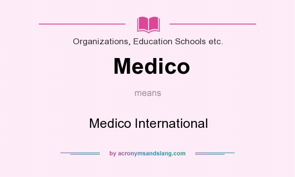 What does Medico mean? It stands for Medico International