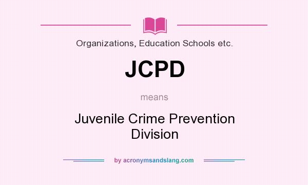 What does JCPD mean? It stands for Juvenile Crime Prevention Division