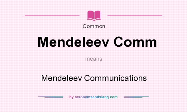 What does Mendeleev Comm mean? It stands for Mendeleev Communications