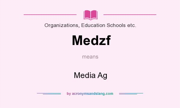 What does Medzf mean? It stands for Media Ag