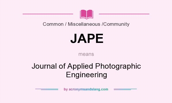 What does JAPE mean? It stands for Journal of Applied Photographic Engineering