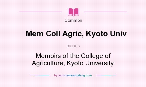 What does Mem Coll Agric, Kyoto Univ mean? It stands for Memoirs of the College of Agriculture, Kyoto University