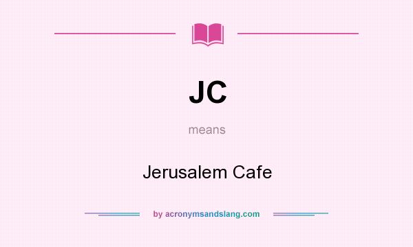 What does JC mean? It stands for Jerusalem Cafe