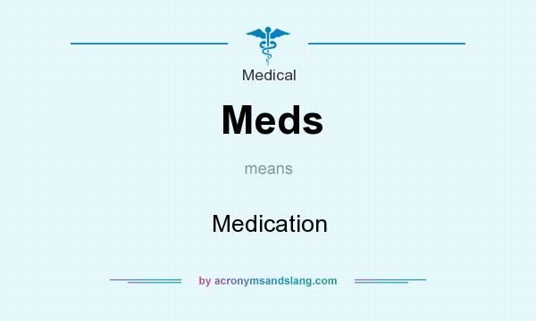 What does Meds mean? It stands for Medication