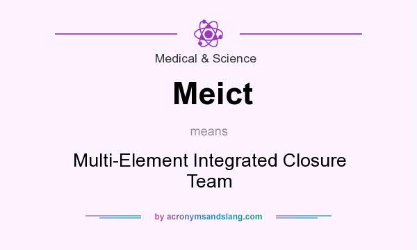 What does Meict mean? It stands for Multi-Element Integrated Closure Team