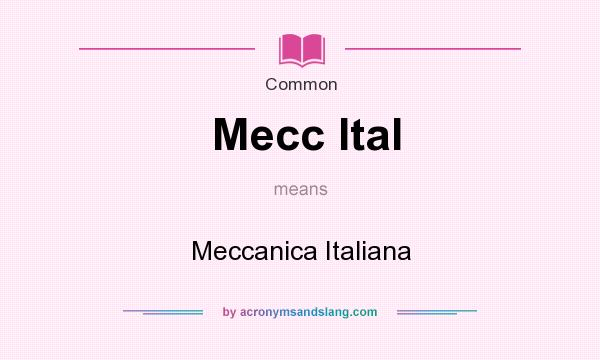 What does Mecc Ital mean? It stands for Meccanica Italiana