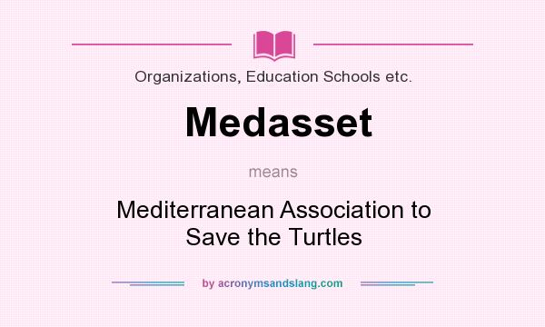 What does Medasset mean? It stands for Mediterranean Association to Save the Turtles