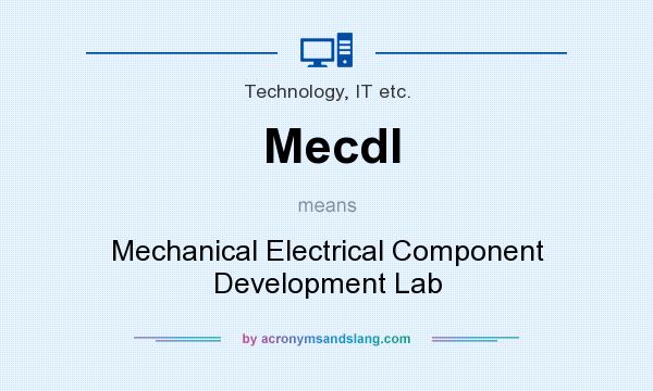 What does Mecdl mean? It stands for Mechanical Electrical Component Development Lab