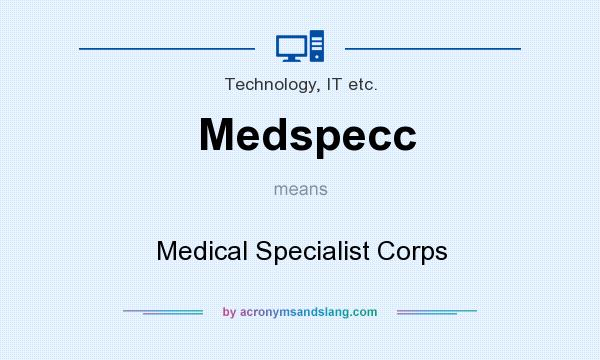 What does Medspecc mean? It stands for Medical Specialist Corps