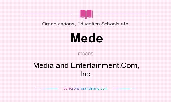 What does Mede mean? It stands for Media and Entertainment.Com, Inc.