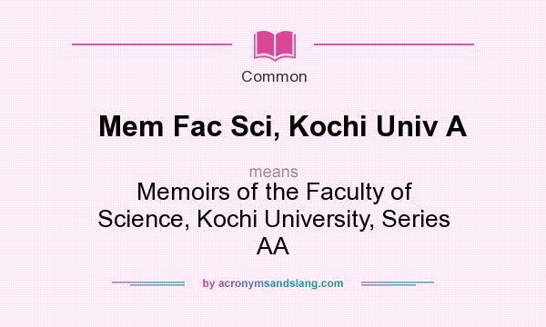 What does Mem Fac Sci, Kochi Univ A mean? It stands for Memoirs of the Faculty of Science, Kochi University, Series AA