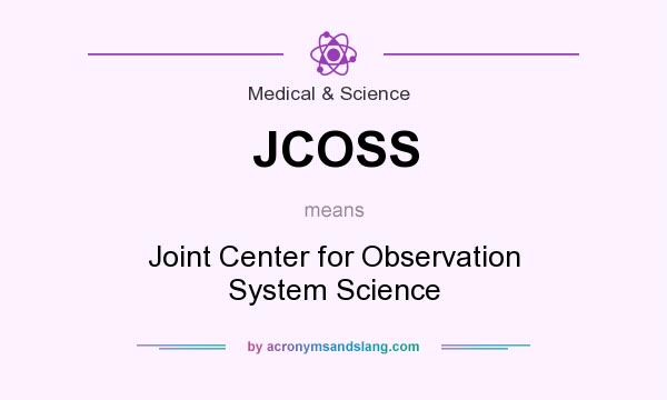 What does JCOSS mean? It stands for Joint Center for Observation System Science
