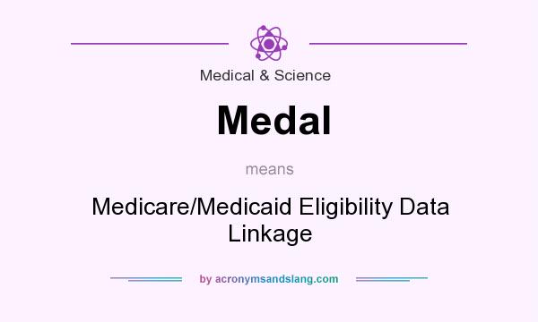 What does Medal mean? It stands for Medicare/Medicaid Eligibility Data Linkage
