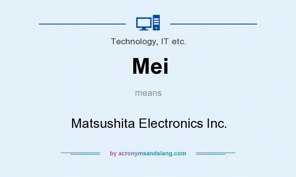 What does Mei mean? It stands for Matsushita Electronics Inc.