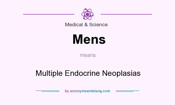 What does Mens mean? It stands for Multiple Endocrine Neoplasias