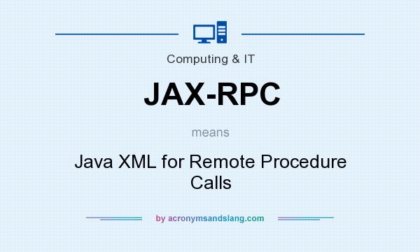 What does JAX-RPC mean? It stands for Java XML for Remote Procedure Calls