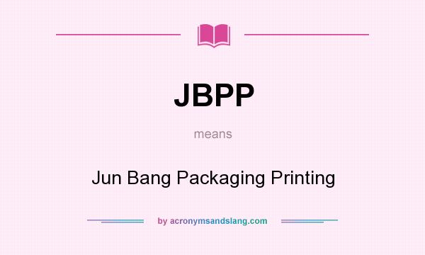 What does JBPP mean? It stands for Jun Bang Packaging Printing