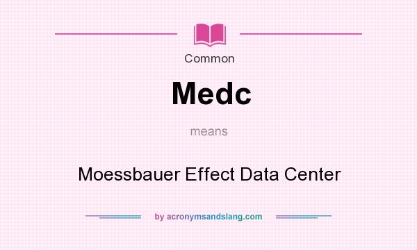 What does Medc mean? It stands for Moessbauer Effect Data Center