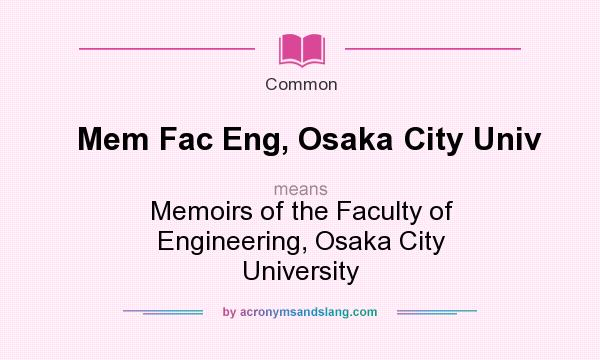What does Mem Fac Eng, Osaka City Univ mean? It stands for Memoirs of the Faculty of Engineering, Osaka City University