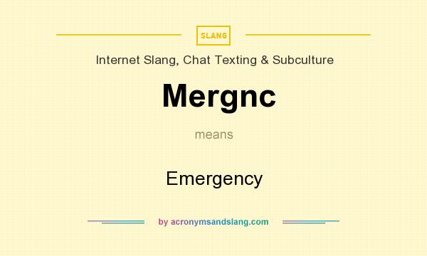 What does Mergnc mean? It stands for Emergency