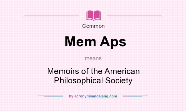 What does Mem Aps mean? It stands for Memoirs of the American Philosophical Society