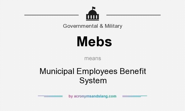 What does Mebs mean? It stands for Municipal Employees Benefit System