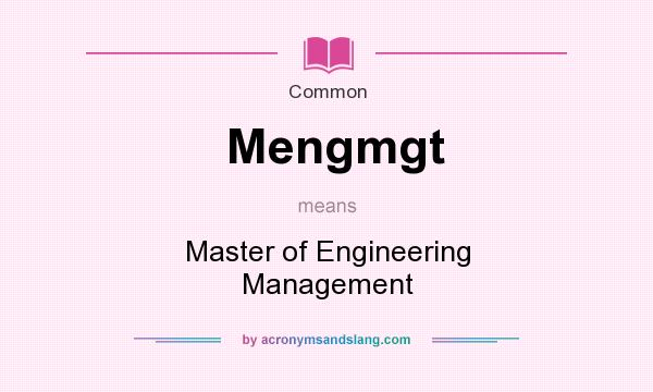What does Mengmgt mean? It stands for Master of Engineering Management