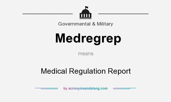 What does Medregrep mean? It stands for Medical Regulation Report