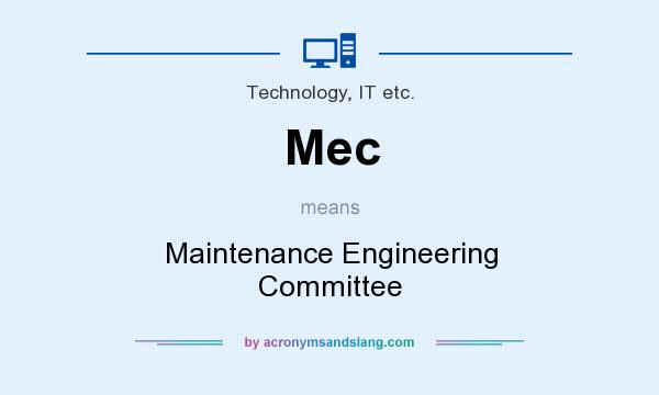 What does Mec mean? It stands for Maintenance Engineering Committee