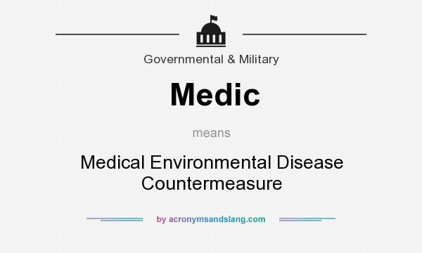 What does Medic mean? It stands for Medical Environmental Disease Countermeasure